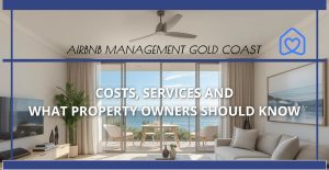 Airbnb Management Gold Coast: Costs, Services & What You Should Know