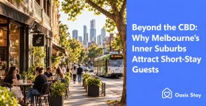 Beyond the CBD: Why Melbourne’s Inner Suburbs Attract Short-Stay Guests